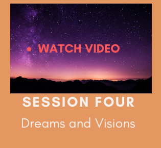 Session 4, Dreams and Visions